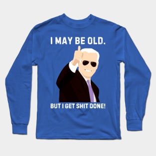 I-may-be-old-but-i-get-shit-done Long Sleeve T-Shirt